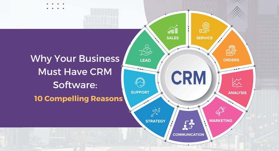 Why Your Business Must Have CRM Software